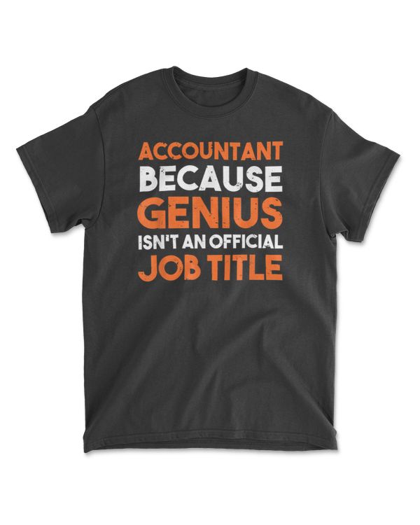 Accountant Because Genius Job Title Funny Accounting T-Shirt
