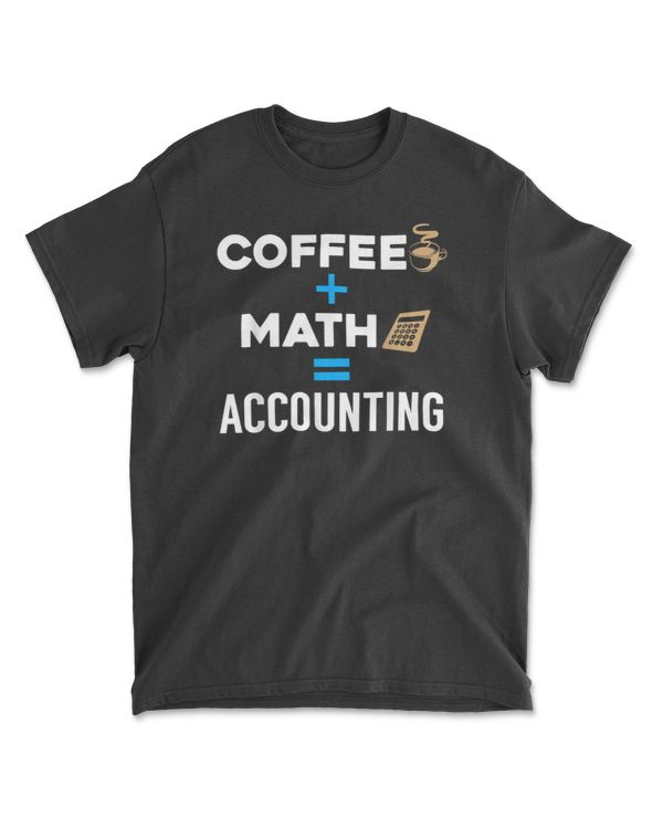 Coffee Plus Math Equals Accounting Funny Accountant T-Shirt