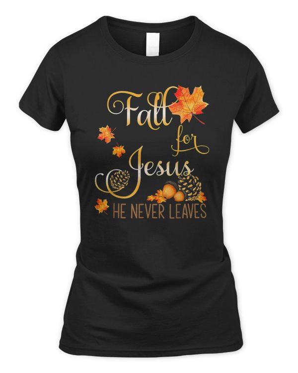 Fall For Jesus He Never Leaves Autumn T-Shirt