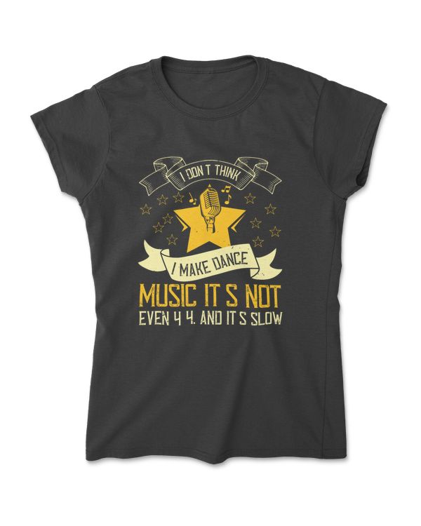 I Don't Think I Make Dance Music T-Shirt