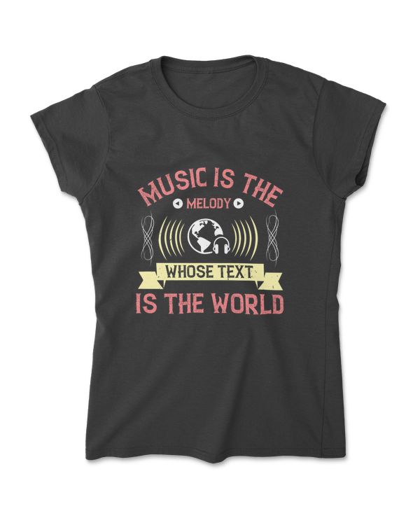 Music Is The Melody Whose Text Is The World Music T-Shirt