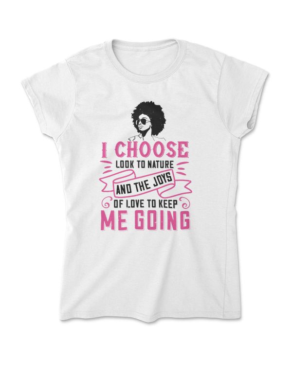 I Choose To Looks To Nature Afro T-Shirt