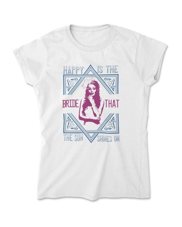 Happy Is The Bride That The Sun Shines On Bride T-Shirt