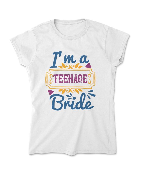 I'm A Teen Age Bride T-Shirt