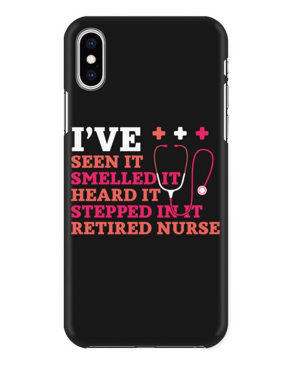 I've Seen It Smelled It Heard It Stepped In It Retired Nurse