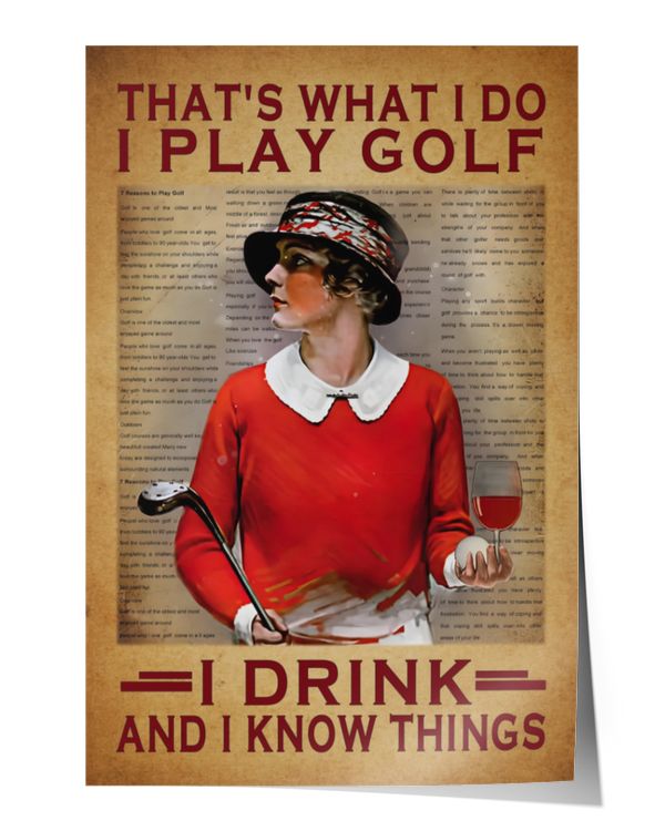 That's what I do I play Golf I drink and I know things