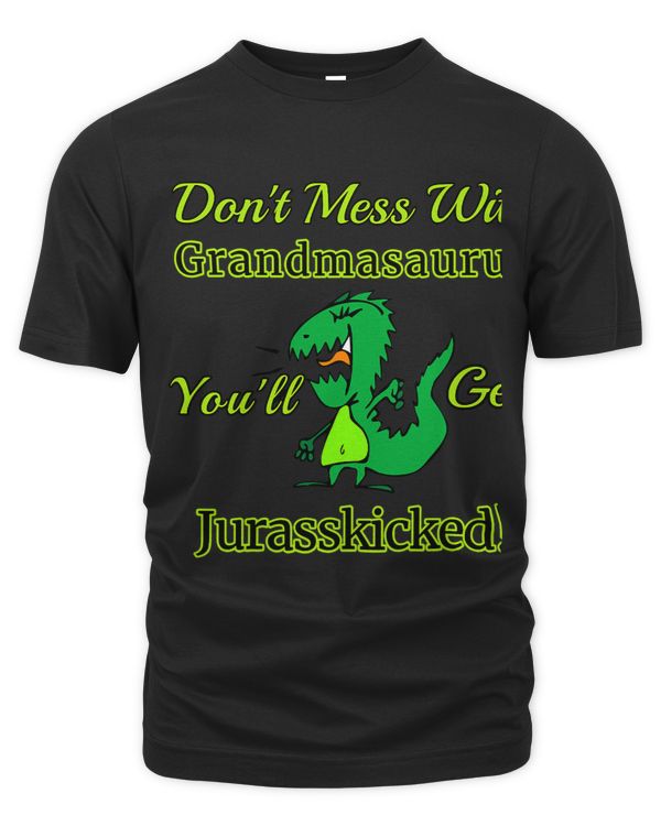 Dont Mess With Grandmasaurus Youll Get Jurasskicked Design