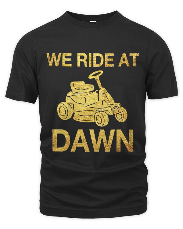 We Ride At Dawn Dad Lawn Mower Make Laugh Day Yard Work66220