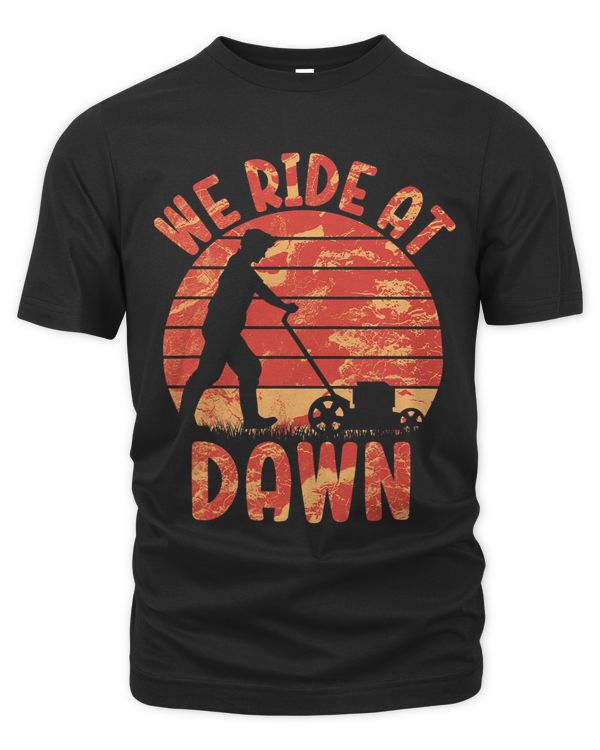 We Ride At Dawn Dad Lawn Mower Make Laugh Day Yard Work662321