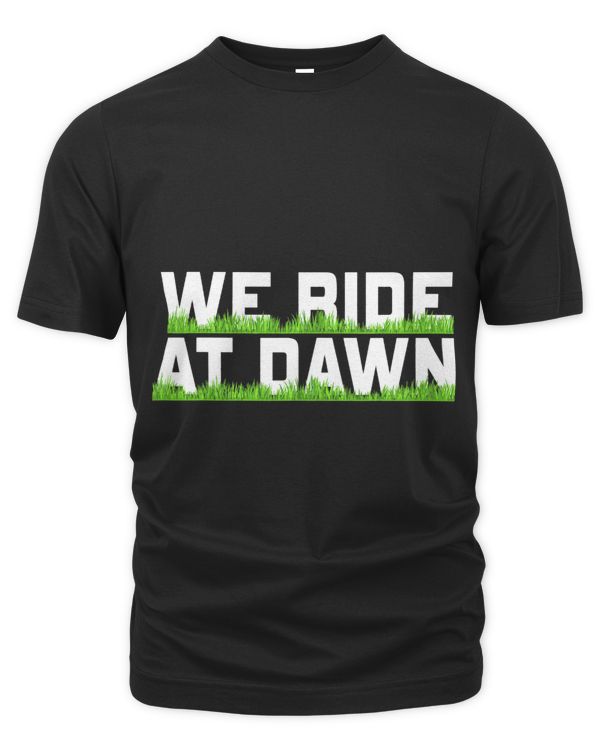 We Ride At Dawn Dad Lawn Mower Make Laugh Day Yard Work666229