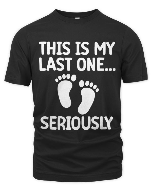 This Is My Last One Seriously Pregnancy Announcement Funny