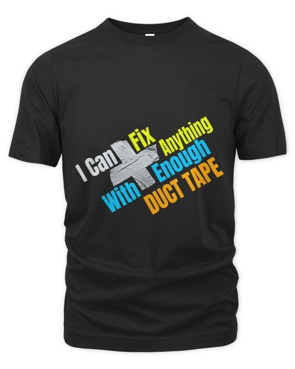 I Can Fix Anything With Enough Duct Tape Funny T Shirt