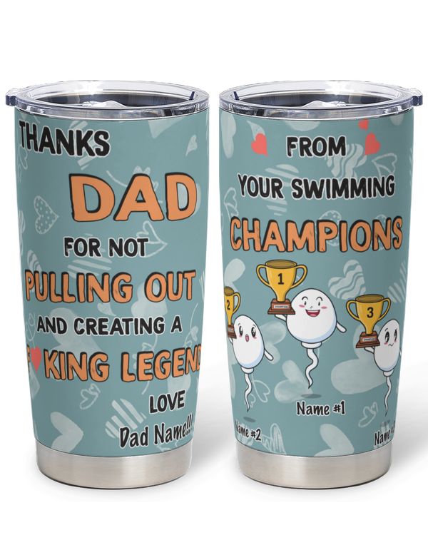PERSONALIZED Tumbler: Thank Dad For Not Pulling Out and Creating A F...king Legend 20oz Tumbler
