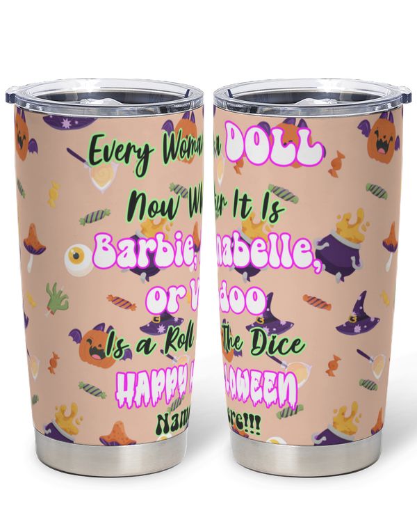Every Woman Is A Doll, Now Whether It Is barbie, annabelle or Voodoo Is A Roll Of The Dice - Tumbler 20OZ